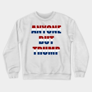 anyone but Trump Crewneck Sweatshirt